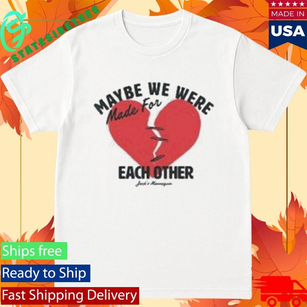Maybe We Were Made For Each Other Jack’s Mannequin Mfeo Hearts Shirt