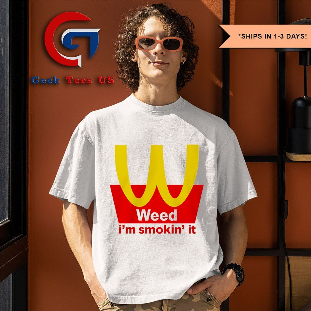 Mcdonalds Weed I’m Smokin it shirt
