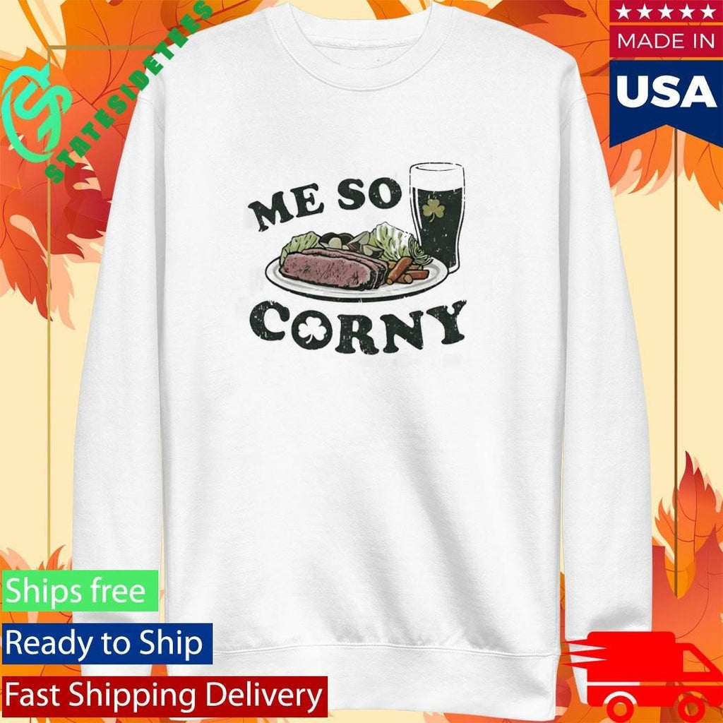 Me So Corny St Patricks Day T-Shirt