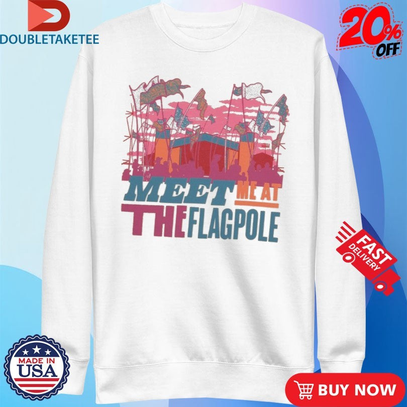 Meet Me At The Flagpole T-shirts