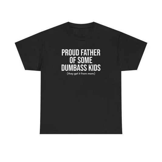 Men Funny T-shirt Proud Father Of Some Dumbass Kids Dad Tee, Father's Day Shirt, Dad Shirt, Father's Day Gift, Father's Day Gift T-shirt, shirt gift dad