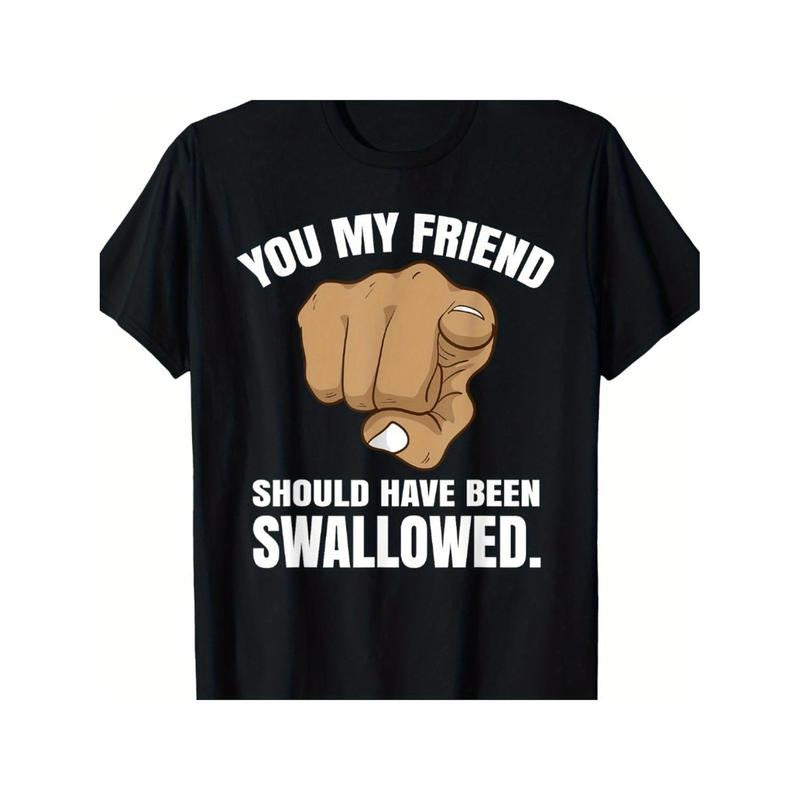 Men'WB shield Funny "You My Friend Should Have Been Swallowed" Graphic T-Shirt Menswear Top Hoodie, Sweatshirt