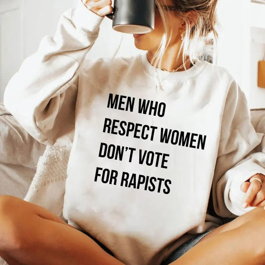 Men Who Respect Women Don't Vote For Rapists Shirt Sweatshirt Hoodie, Women Right Shirt, Feminist Activist Gift, Feminist Shirt, Trendy Tee