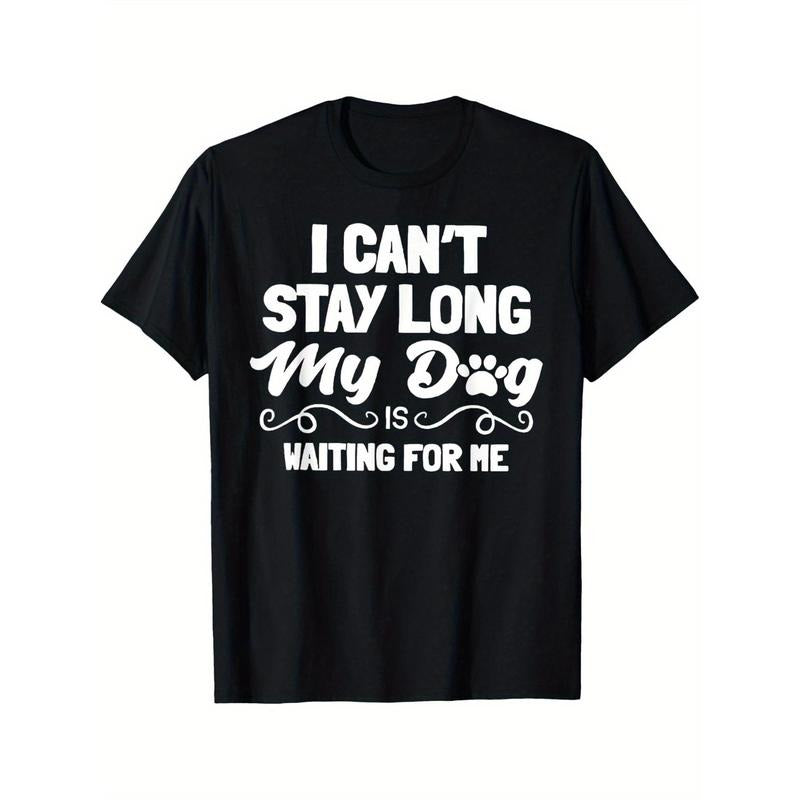 Men's "I Can't Stay Long, My Dog Is Waiting for Me" Black T-Shirt - Casual Cotton Short Sleeve Tee with Paw Print Design, Machine Washable, Dog Tee Shirts Made in USA