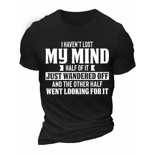 Men's Casual Cotton T-Shirt - "I Haven't Lost My Mind" Print, Short Sleeve, Round Neck, Breathable Fabric, Ideal Gift for All Seasons, Gift for Adults|Bold Print Tee|Cotton Fabric Made in USA