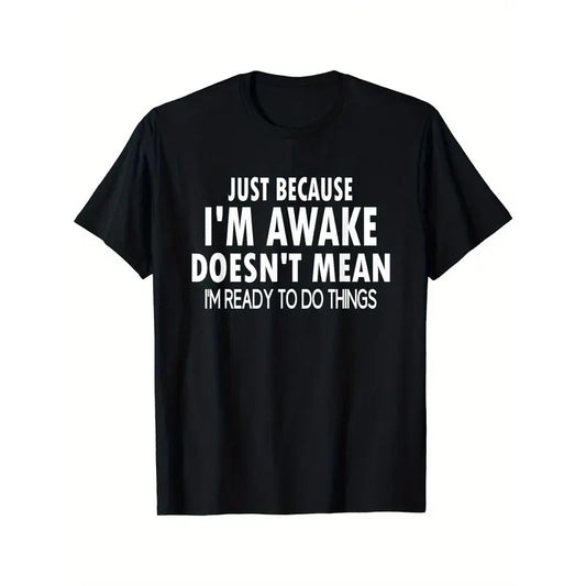 Men's Casual Crew Neck T-Shirt, 100% Cotton Knit Fabric, Medium Stretch, All-Season Comfort, Regular Fit with "Just Because I'm Awake Doesn't Mean I'm Ready to Do Things" Print Made in USA