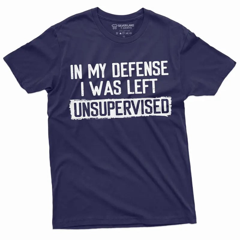 Men's Funny Shirt In my defense I was left unsupervised Humor Birthday Mans TShirt