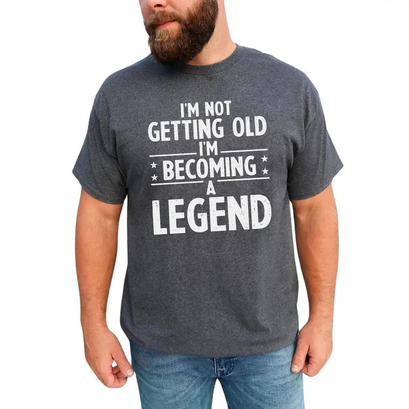Men's I'm Not Getting Old I'm Becoming A Legend Graphic Tee, Birthday Gift For Grandpa, Funny Men Unhinged Tee, Gift For Dad