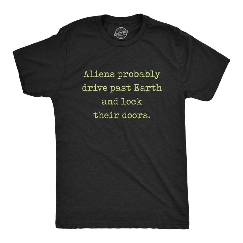 Mens Aliens Probably Drive Past Earth And Lock Their Doors T Shirt Funny UFO Tee Mens Funny T Shirts Cool Tees Soft...