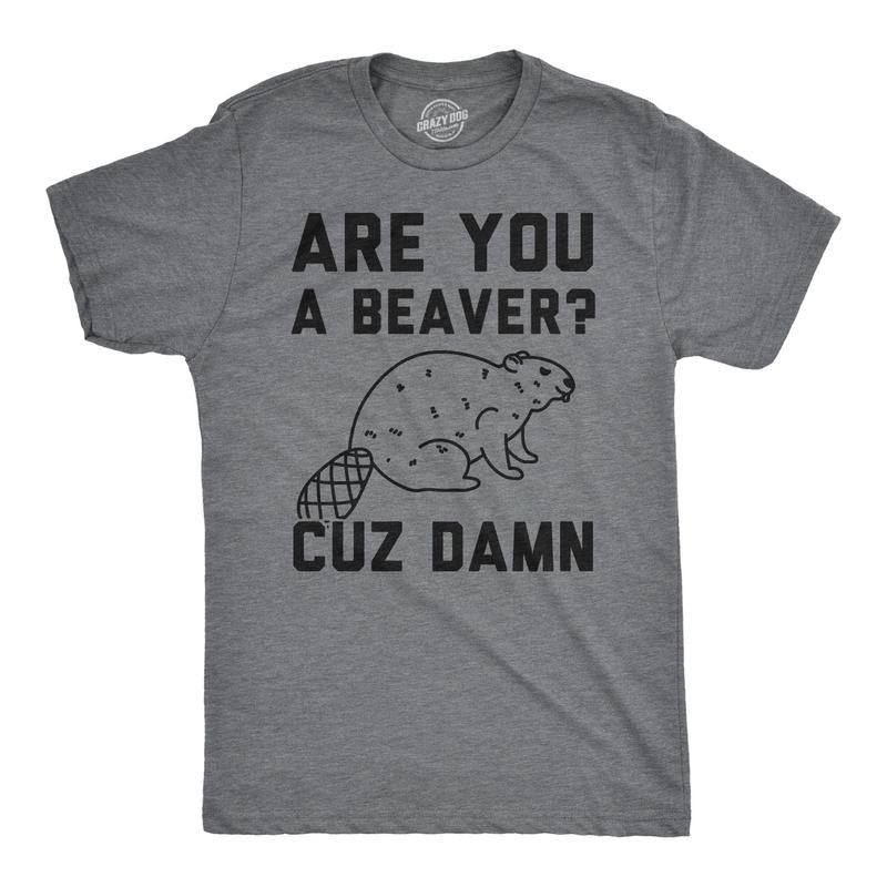 Mens Are You a Beaver Cuz Dam T Shirt Funny Outdoor Rodent Animal Joke Tee Mens Funny T Shirts Cool Tees Soft Stylish...