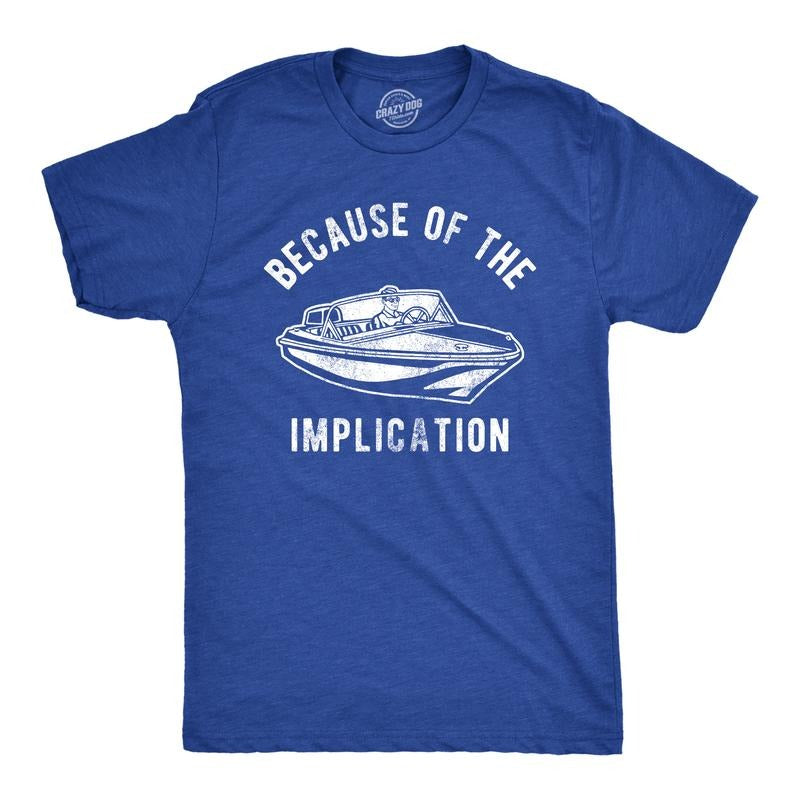 Mens Because Of The Implication T Shirt Funny TV Boating Quote Saying Graphic Tee Mens Funny T Shirts Cool Tees Soft...