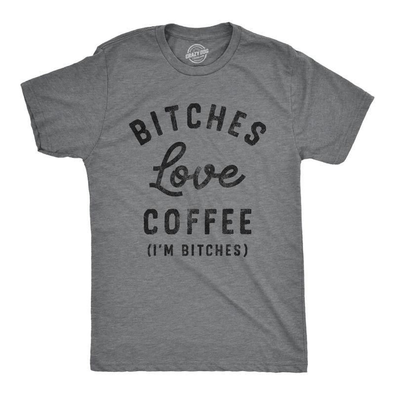 Mens Bitches Love Coffee T Shirt Funny Offensive Caffeine Lovers Joke Text Tee For Guys Hoodie, Sweatshirt | DripVista.com
