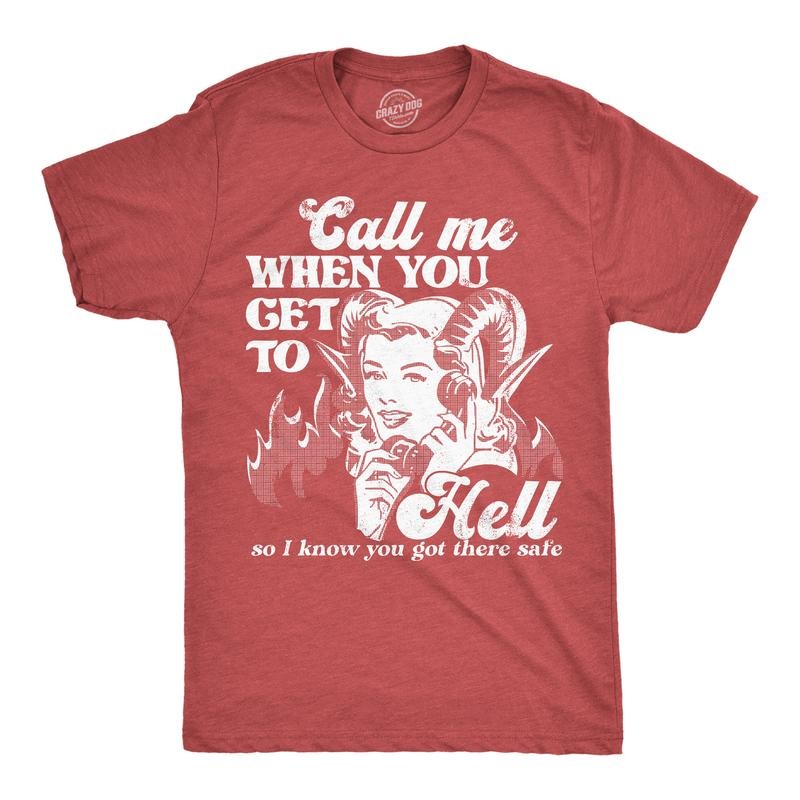 Mens Call Me When You Get To Hell So I Know You Got There Safe T Shirt Funny Demonic Firey Joke Tee For Guys Mens Funny T...