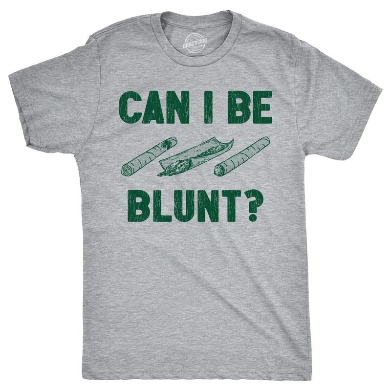 Mens Can I Be Blunt T Shirt Funny 420 Weed Pot Smokers Joke Tee For Guys Hoodie, Sweatshirt | DripVista.com
