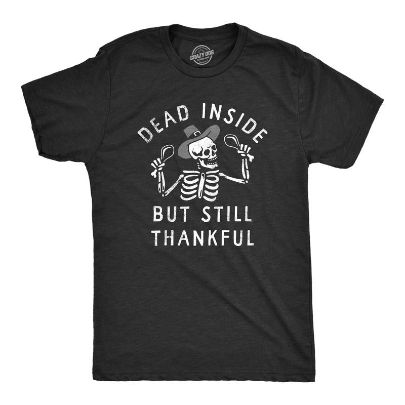 Mens Dead Inside But Still Thankful T Shirt Funny Depressed Thanksgiving Turkey Dinner Tee For Guys Mens Funny T Shirts...