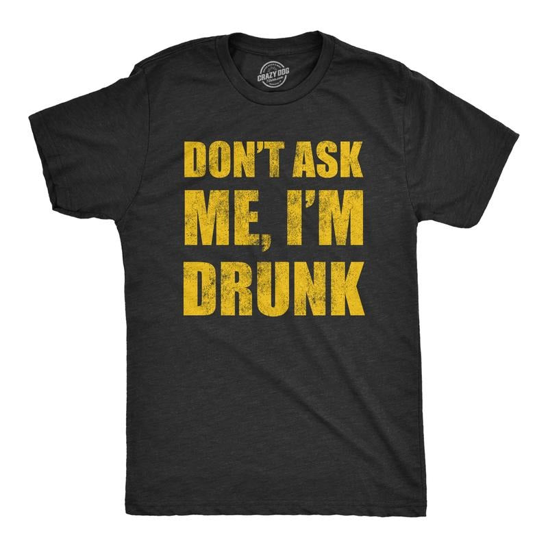 Mens Dont Ask Me Im Drunk T Shirt Funny Drinking Partying Lovers Tee for Guys Mens Funny T Shirts Cool Tees Soft Stylish...