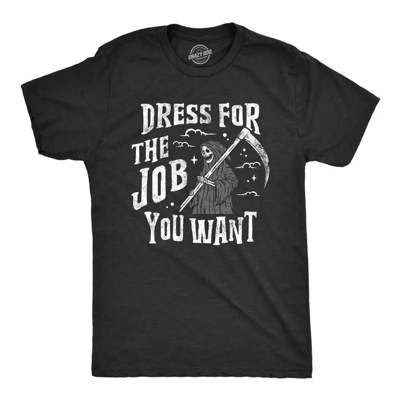 Mens Dress For The Job You Want T Shirt Funny Grim Reaper Death Joke Tee For Guys Mens Funny T Shirts Cool Tees Soft...