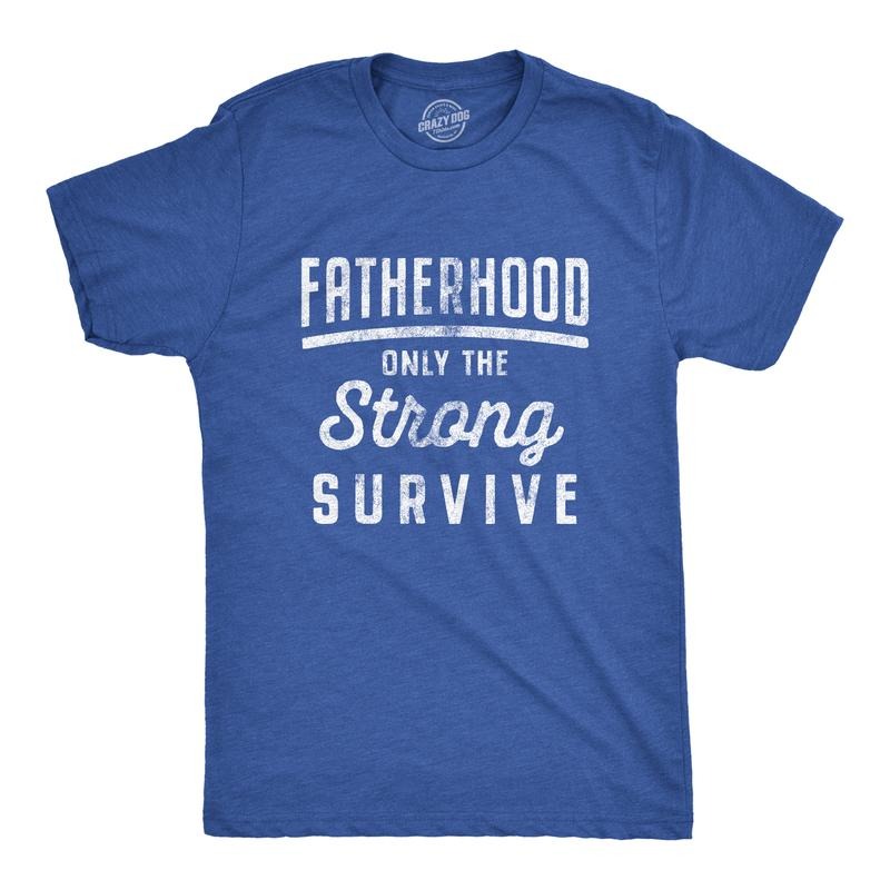 Mens Fatherhood Only The Strong Survive T Shirt Funny Fathers Day Parenting Tee Mens Funny T Shirts Cool Tees Soft...