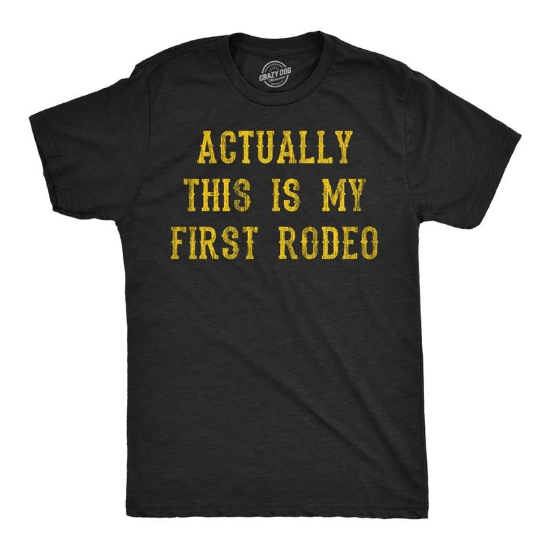 Mens Funny T Shirts Actually This Is My First Rodeo Sarcastic Graphic Novelty Tee For Men Mens Funny T Shirts Cool Tees...