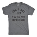 Mens Funny T Shirts Dont Act Like Your Not Impressed Sarcastic Novelty Graphic Tee For Men Mens Funny T Shirts Cool Tees Soft Stylish Casual Menswear Funny Sarcastic Short Sleeve Novelty Tees for Guys Dark Grey
