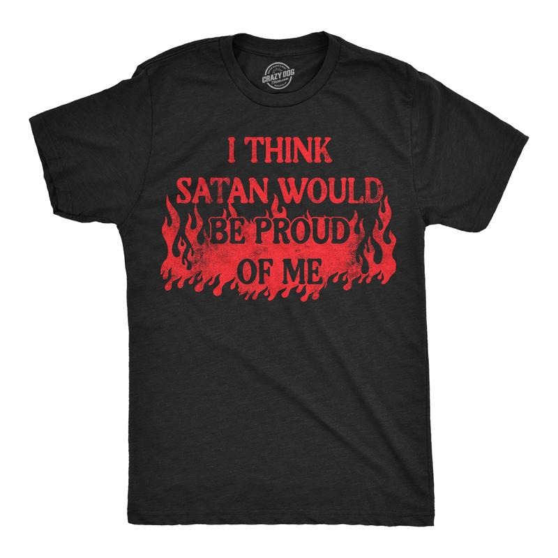 Mens Funny T Shirts I Think Satan Would Be Proud Of Me Sarcastic Graphic Novelty Tee For Men Mens Funny T Shirts Cool...