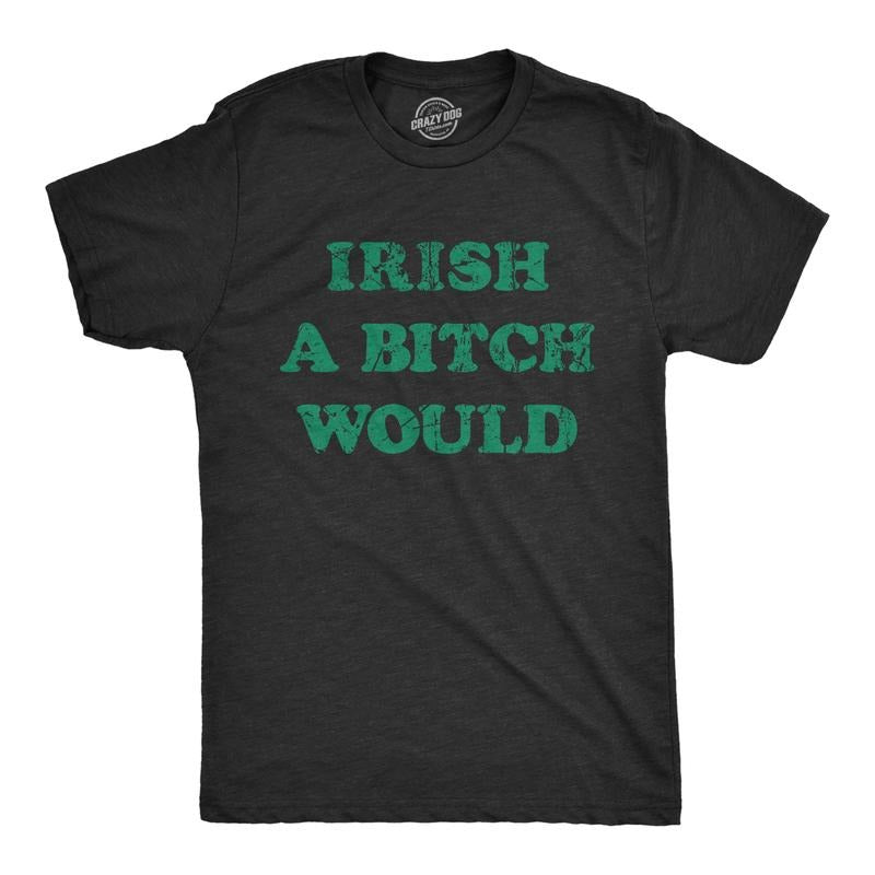 Mens Funny T Shirts Irish A Bitch Would St Patricks Day Novelty Tee For Men Mens Funny T Shirts Cool Tees Soft Stylish...