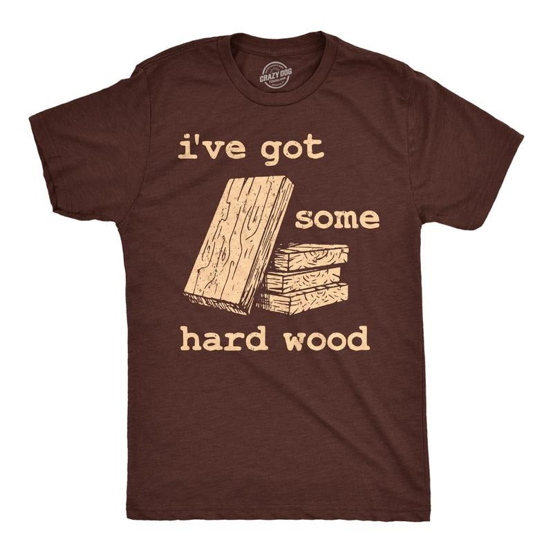 Mens Funny T Shirts Ive Got Some Hard Wood Sarcastic Novelty Tee For Men Mens Funny T Shirts Cool Tees Soft Stylish...