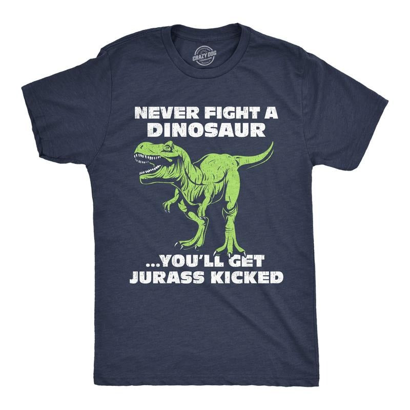 Mens Funny T Shirts Never Fight A Dinosaur Youll Get Jurass Kicked Sarcastic Dino Graphic Novelty Tee For Men Mens Funny...