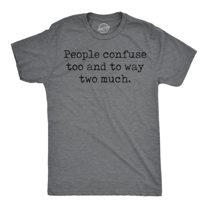 Mens Funny T Shirts People Confuse Too And To Way Two Much Sarcastic Tee Mens Funny T Shirts Cool Tees Soft Stylish...