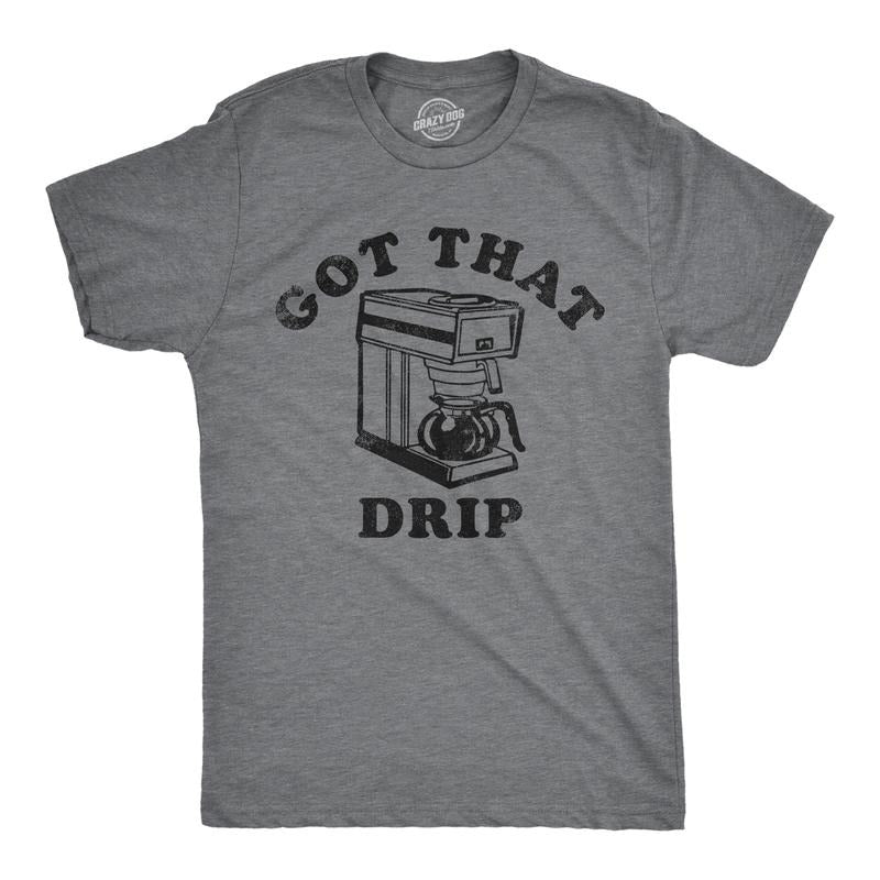 Mens Got That Drip T Shirt Funny Coffee Maker Machine Joke Caffeine Lovers Tee For Guys Mens Funny T Shirts Cool Tees...