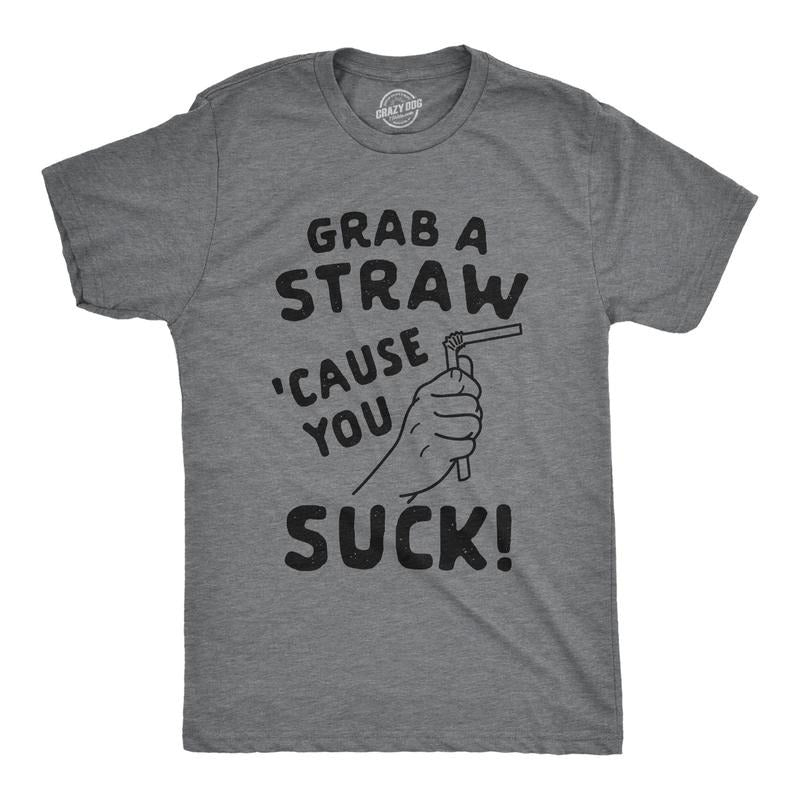 Mens Grab A Straw Cause You Suck Tshirt Funny Insult Graphic Novelty Tee Hoodie, Sweatshirt | DripVista.com