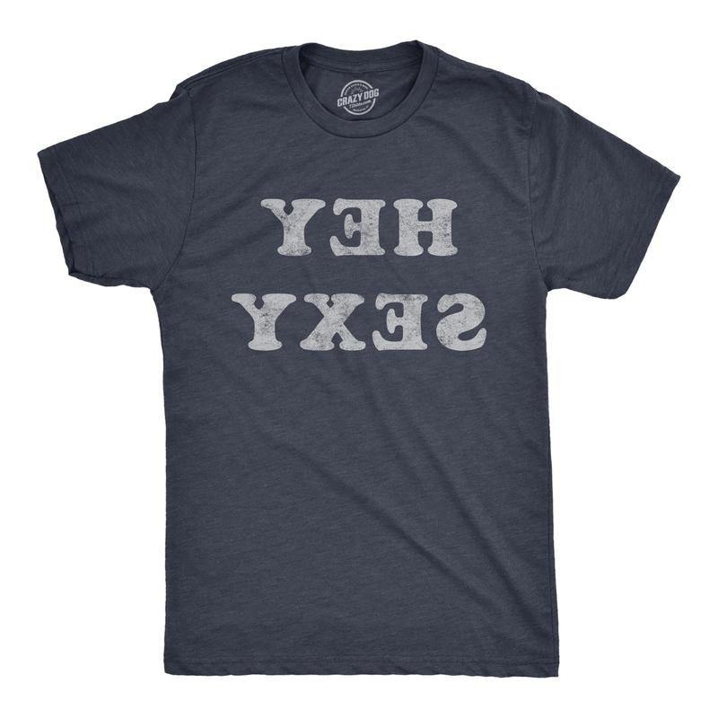 Mens Hey Sexy Backwards T Shirt Funny Sarcastic Pick Up Line Joke Text Tee For Guys Hoodie, Sweatshirt | DripVista.com