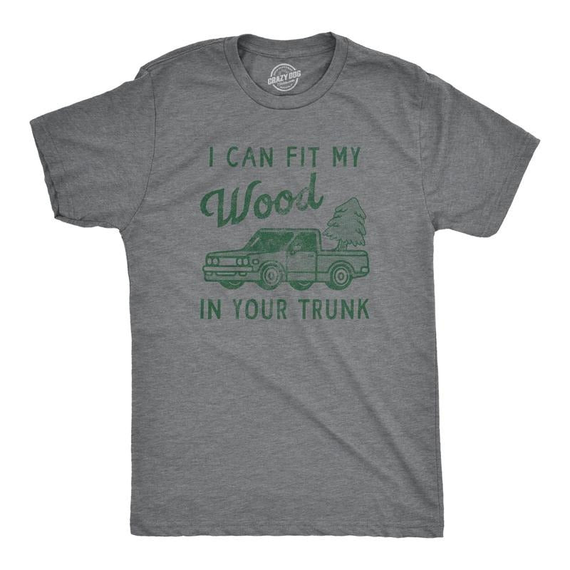 Mens I Can Fit My Wood In Your Trunk T Shirt Funny Innapropriate Sex Joke Tee For Guys Hoodie, Sweatshirt | DripVista.com