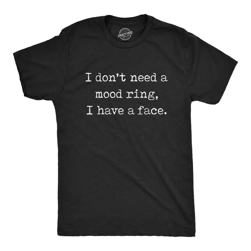 Mens I Don't Need A Mood Ring I Have A Face T Shirt Funny Silly Sarcastic Graphic Novelty Tee Mens Funny T Shirts Cool...