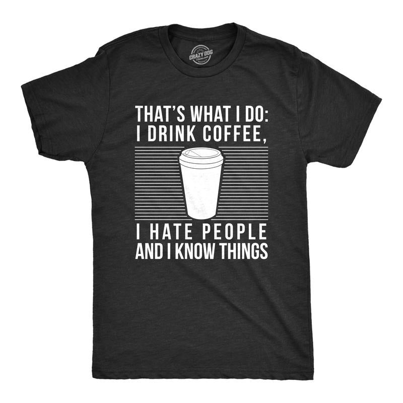 Mens I Drink Coffee I Hate People and I Know Things T Shirt Funny Morning Cup Novelty Graphic Tee Mens Funny T Shirts...