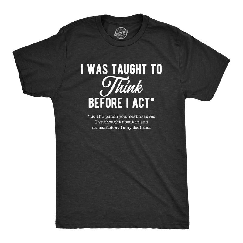 Mens I Was Taught To Think Before I Act Tshirt Funny Punch You Sarcastic Graphic Tee Hoodie, Sweatshirt | DripVista.com