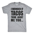 Mens I Wonder If Tacos Think About Me Too Funny Taco Tuesday Sarcastic Graphic Mens Funny T Shirts Cool Slimming Tees with Plus Sizes Cinco De Mayo T Shirt for Men Funny Food T Shirt Novelty Tees for Light Grey
