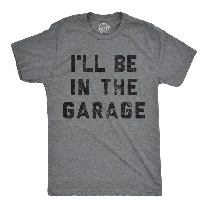 Mens I'll Be In The Garage T shirt Funny Car Mechanic Dad Graphic Novelty Tee Mens Funny T Shirts Cool Tees Soft Stylish...