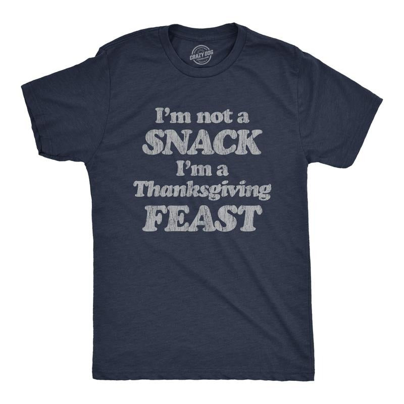 Mens I'm Not A Snack I'm A Thanksgiving Feast T Shirt Funny Turkey Day Graphic Tee Mens Funny T Shirts Cool Tees Soft...