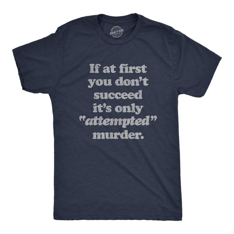 Mens If At First You Dont Succeed Its Attempted Murder Crazy Sarcastic T-Shirt Mens Funny T Shirts Cool Tees Soft Stylish...