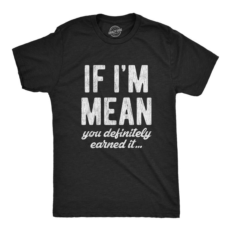 Mens If Im Mean You Definitely Earned It T shirt Funny Sarcastic Rude Novelty Hoodie, Sweatshirt | DripVista.com