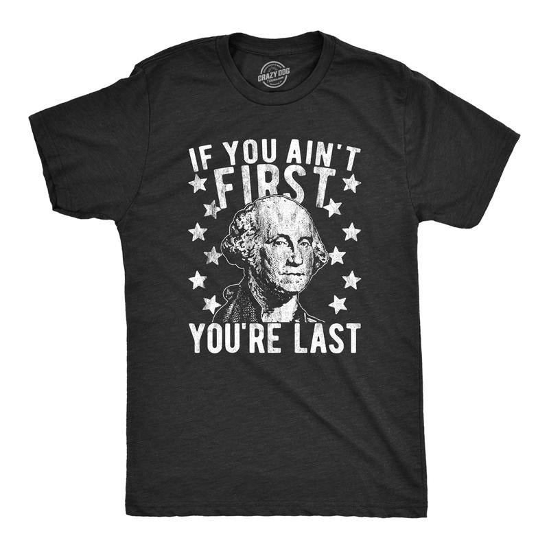Mens If You Ain't First You're Last T Shirt Funny President George Washington 4th of July Tee Mens Funny T Shirts Cool...