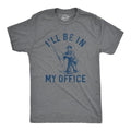 Mens Ill Be In My Office T Shirt Funny Fishing Lovers Fisherman Joke Tee for Guys Mens Funny T Shirts Cool Tees Soft Stylish Casual Menswear Sarcastic Apparel for Men Funny Fishing Short Sleeve Dark Grey