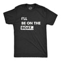 Mens Ill Be On The Boat T Shirt Funny Fishing Lake River Lovers Tee For Guys Mens Funny T Shirts Cool Tees Soft Stylish Casual Menswear Sarcastic Apparel for Men Funny Fishing Short Sleeve Novelty Black -