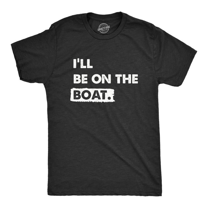 Mens Ill Be On The Boat T Shirt Funny Fishing Lake River Lovers Tee For Guys Mens Funny T Shirts Cool Tees Soft Stylish Casual Menswear Sarcastic Apparel for Men Funny Fishing Short Sleeve Novelty Black -