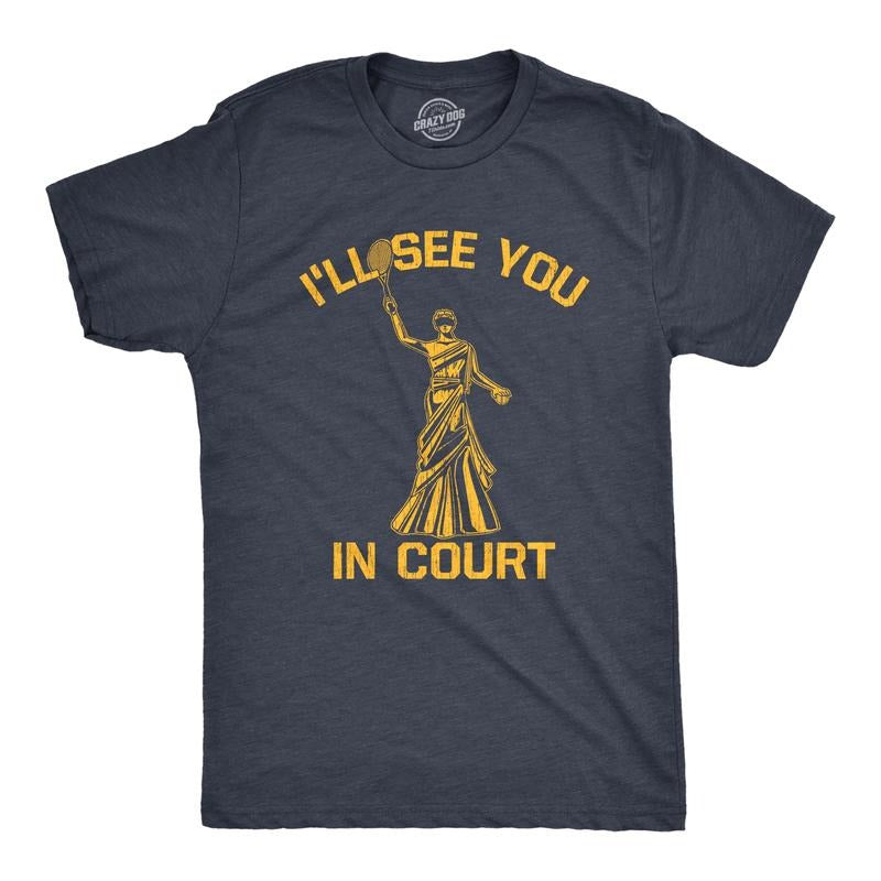 Mens Ill See You In Court T Shirt Funny Sarcastic Lady Justice Tennis Joke Tee for Guys Mens Funny T Shirts Cool Tees...