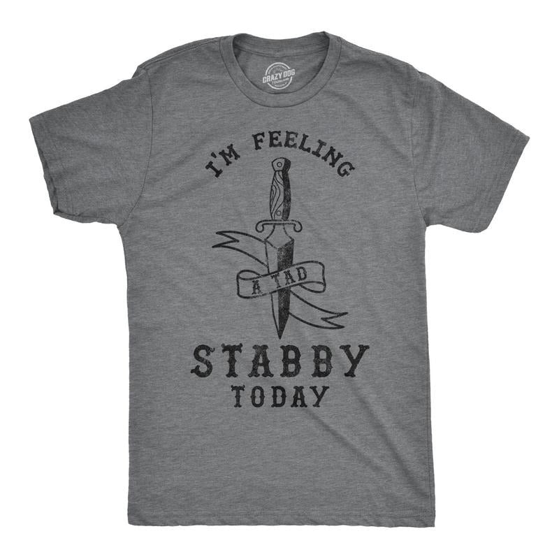 Mens Im Feeling A Tad Stabby Today Tshirt Hoodie, Sweatshirt | DripVista.com