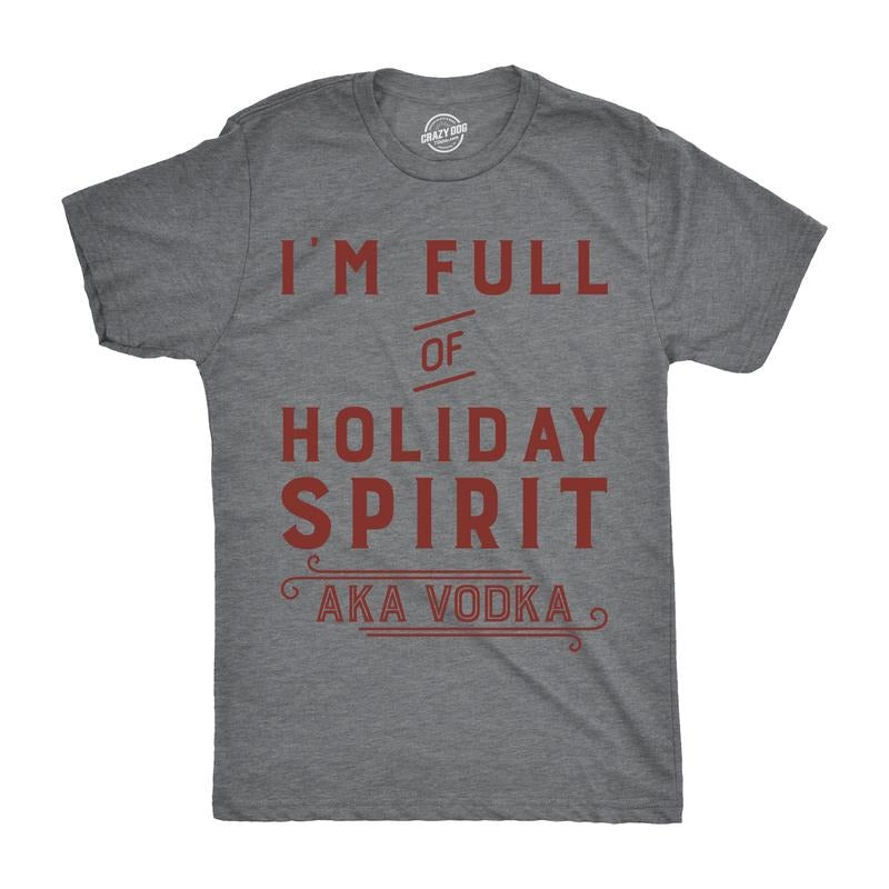 Mens Im Full Of Holiday Spirit AKA Vodka T shirt Funny Christmas Drinking Tee Mens Funny T Shirts Cool Tees Soft Stylish...