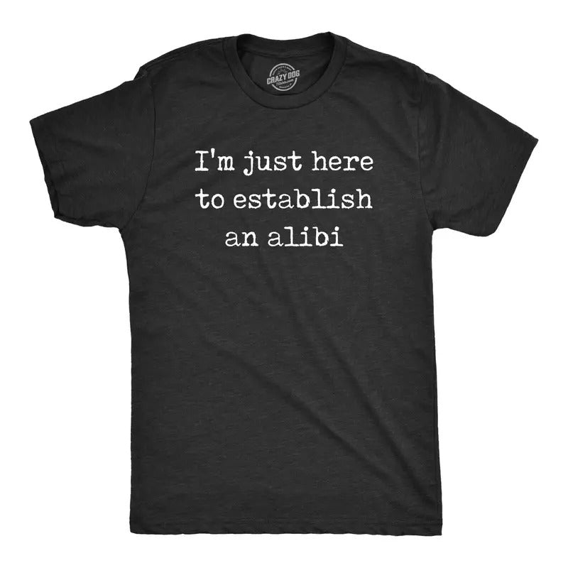 Mens Im Just Here To Establish An Alibi T Shirt Funny Sarcastic Tee Mens Funny T Shirts Cool Tees Soft Stylish Casual...