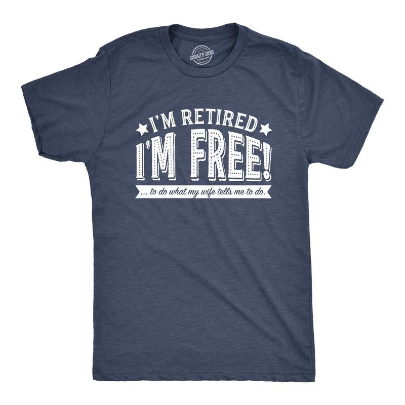Mens Im Retired Im Free to Do What My Wife Tells Me T shirt Funny Retirement Tee Mens Funny T Shirts Cool Tees Soft Stylish Casual Menswear Grandpa Apparel for Men Funny Office Short Sleeve Novelty Navy -